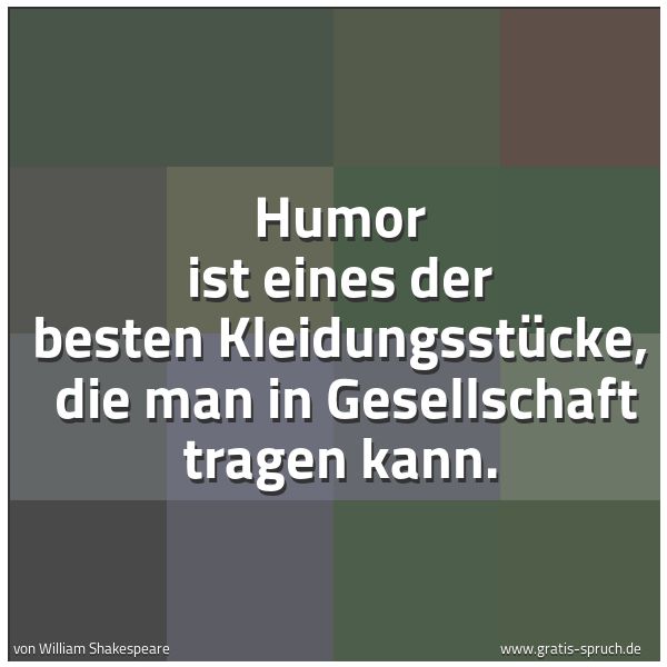 Spruchbild mit dem Text 'Humor ist eines der besten Kleidungsstücke, 
die man in Gesellschaft tragen kann.'