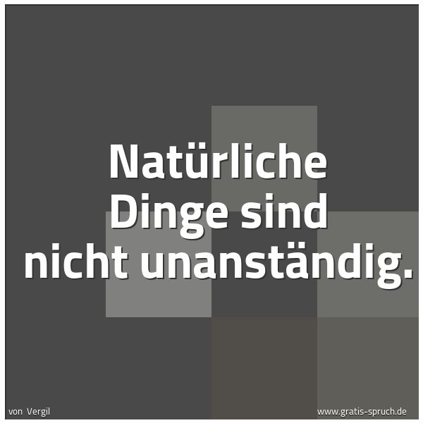 Spruchbild mit dem Text 'Natürliche Dinge sind nicht unanständig.'