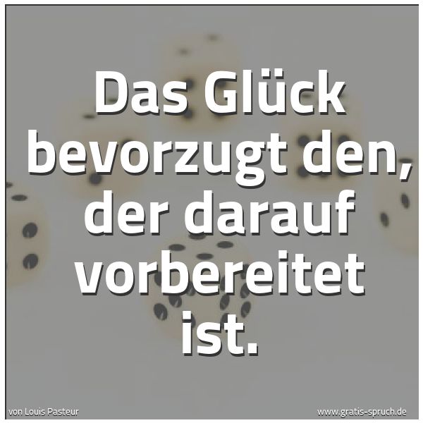 Spruchbild mit dem Text 'Das Glück bevorzugt den, der darauf vorbereitet ist. '
