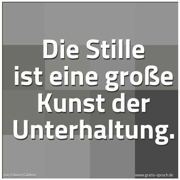Spruchbild mit dem Text 'Die Stille ist eine große Kunst der Unterhaltung.'