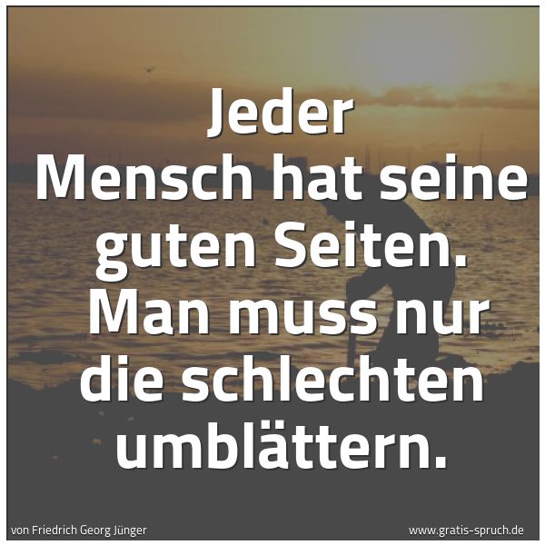 Spruchbild mit dem Text 'Jeder Mensch hat seine guten Seiten. 
Man muss nur die schlechten umblättern.'